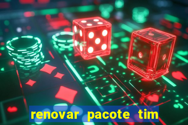 renovar pacote tim beta antes do prazo